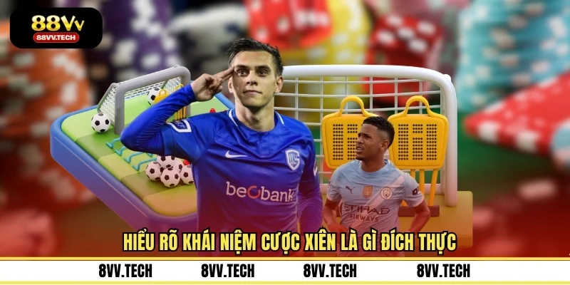 Hiểu rõ khái niệm cược xiên là gì đích thực