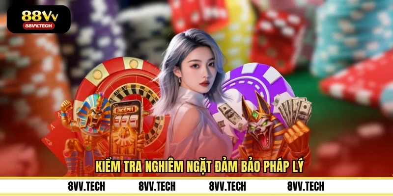Kiểm tra nghiêm ngặt đảm bảo pháp lý